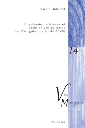 Polyphonie Parisienne Et Architecture Au Temps de L'Art Gothique (1140-1240)