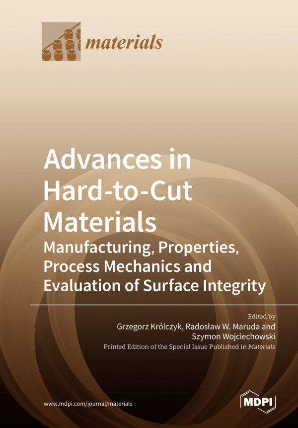 Advances in Hard-to-Cut Materials: Manufacturing, Properties, Process Mechanics and Evaluation of Surface Integrity.