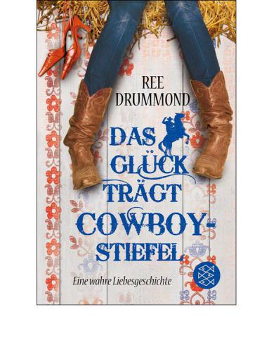 Das Glück trägt Cowboystiefel Eine wahre Liebesgeschichte