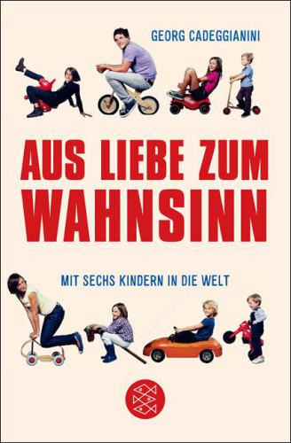 Aus Liebe zum Wahnsinn Mit sechs Kindern in die Welt