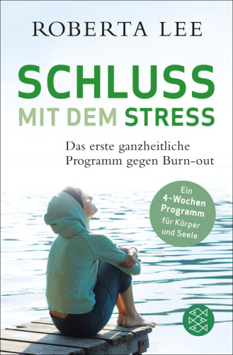 Schluss mit dem Stress Das erste ganzheitliche Programm gegen Burn-Out