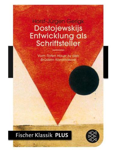 Dostojewskijs Entwicklung als Schriftsteller »Vom Toten Haus« zu den »Brüdern Karamasow« (Fischer Klassik)