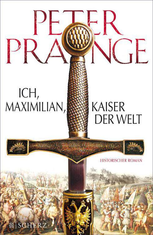 Ich, Maximilian - Kaiser der Welt Historischer Roman