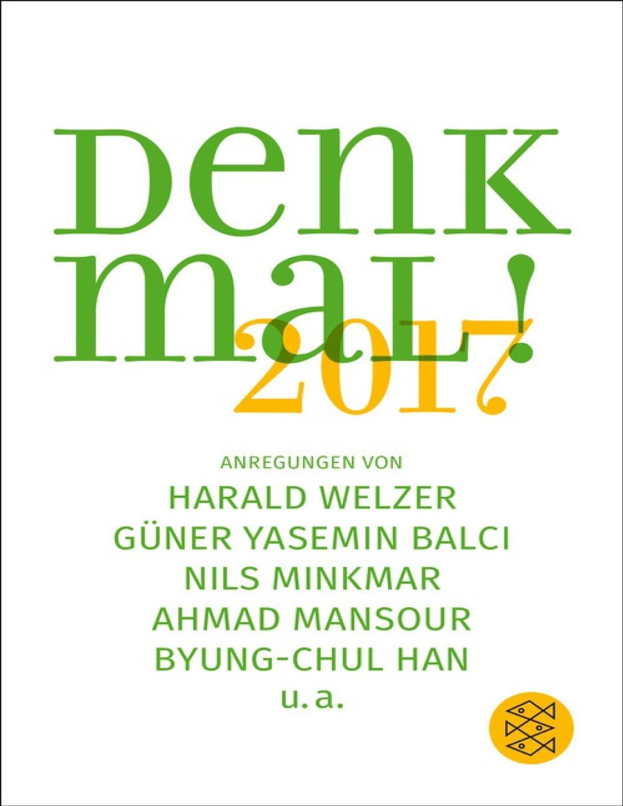 Denk mal! 2017 Anregungen von Harald Welzer, Güner Yasemin Balci, Nils Minkmar, Ahmad Mansour, Byung-Chul Han u.a.