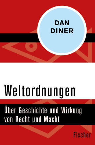 Weltordnungen Über Geschichte und Wirkung von Recht und Macht