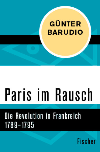 Paris im Rausch Die Revolution in Frankreich 1789-1795