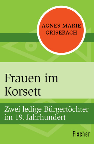 Frauen im Korsett Zwei ledige Bürgertöchter im 19. Jahrhundert