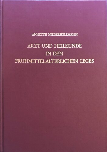 Arzt Und Heilkunde in Den Fruhmittelalterlichen Leges