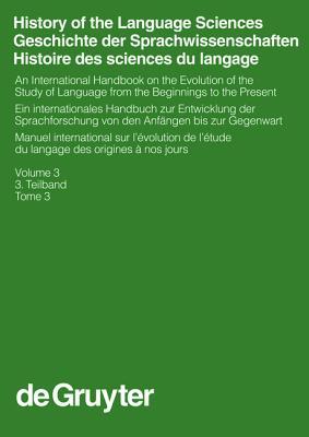 History of the Language Sciences / Geschichte Der Sprachwissenschaften / Histoire Des Sciences Du Langage, 3. Teilband, History of the Language Sciences / Geschichte Der Sprachwissenschaften / Histoire Des Sciences Du Langage. (Hsk 18)