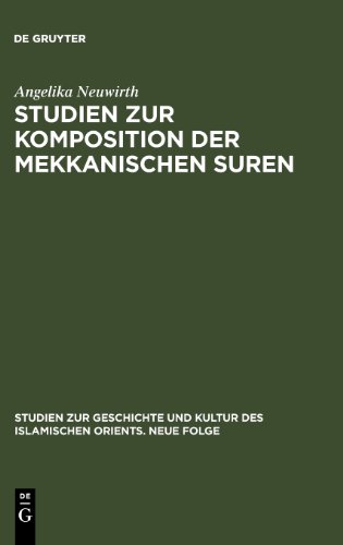 Studien zur Komposition der mekkanischen Suren (Studien zur Geschichte und Kultur des islamischen Orients)