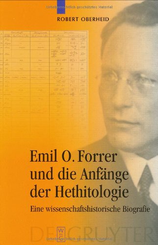 Emil O. Forrer Und Die Anfange Der Hethitologie