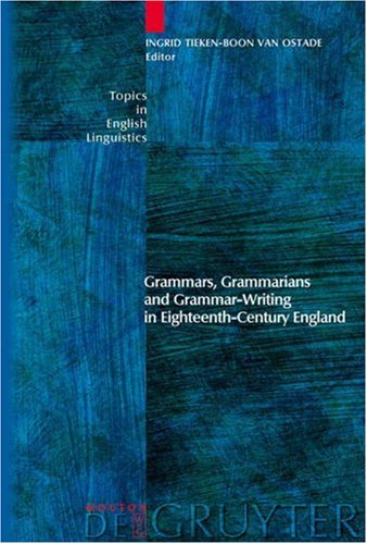 Grammars, Grammarians and Grammar-Writing in Eighteenth-Century England