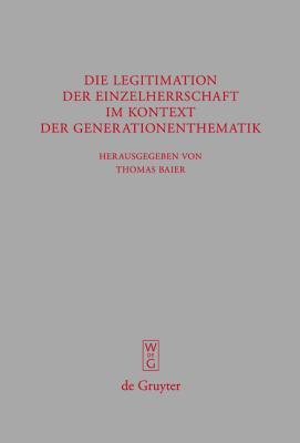 Die Legitimation Der Einzelherrschaft Im Kontext Der Generationenthematik (Beitrage Zur Altertumskunde) (German Edition)