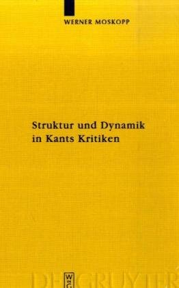 Struktur Und Dynamik in Kants Kritiken