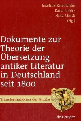 Dokumente Zur Theorie Der Ãœbersetzung Antiker Literatur In Deutschland Seit 1800 (Transformationen Der Antike) (German Edition)