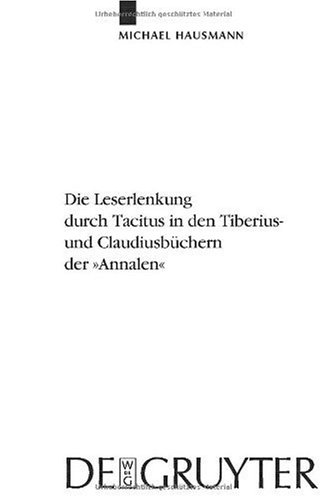 Die Leserlenkung Durch Tacitus in Den Tiberius- Und Claudiusbuchern Der &quot;Annalen&quot;