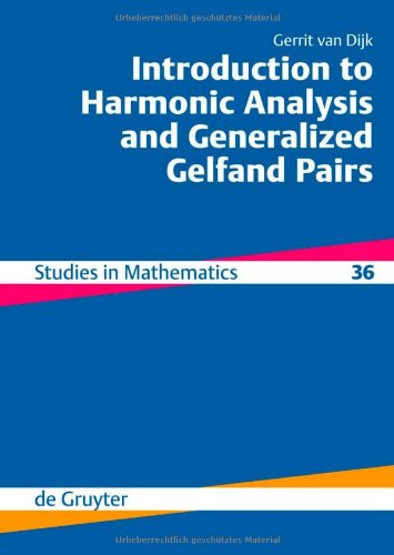 Introduction To Harmonic Analysis And Generalized Gelfand Pairs (De Gruyter Studies In Mathematics)