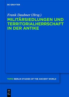 Militarsiedlungen Und Territorialherrschaft in Der Antike