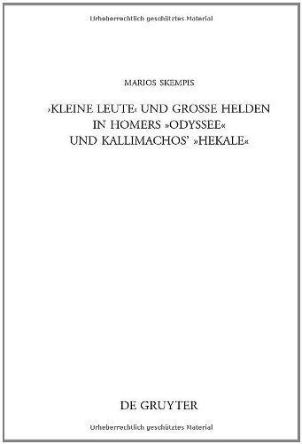 Kleine Leute und Grosse Helden In Homers Odyssee und Kallimachos' Hekale