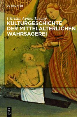 Kulturgeschichte Der Mittelalterlichen Wahrsagerei