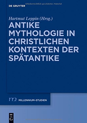 Antike Mythologie in Christlichen Kontexten Der Sp�tantike