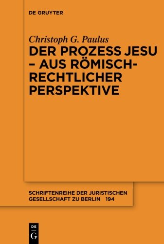 Der Prozess Jesu - Aus Romisch-Rechtlicher Perspektive