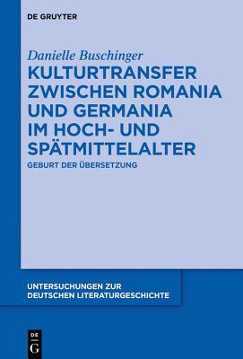 Kulturtransfer Zwischen Romania Und Germania Im Hoch- Und Sp�tmittelalter