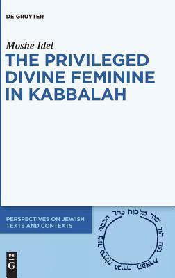 The Privileged Status of the Divine Feminine in Theosophical-Theurgical Kabbalah