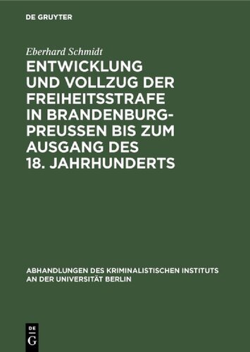 Entwicklung Und Vollzug Der Freiheitsstrafe in Brandenburg-Preu�en Bis Zum Ausgang Des 18. Jahrhunderts