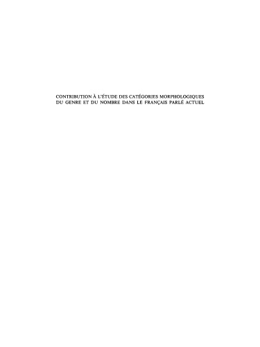 Contribution � l'�tude Des Cat�gories Morphologiques Du Genre Et Du Nombre Dans Le Fran�ais Parl� Actuel