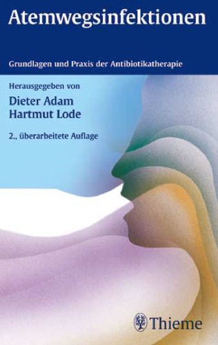 Atemwegsinfektionen Grundlagen und Praxis der Antibiotikatherapie ; 39 Tabellen