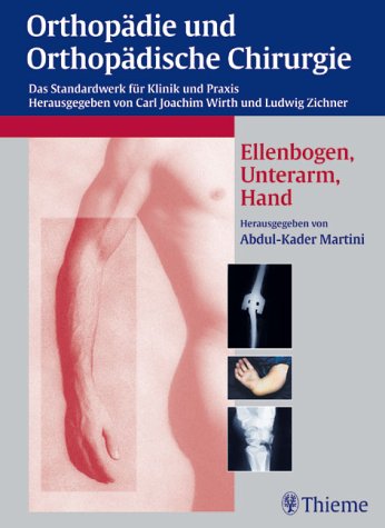 Orthopädie und orthopädische Chirurgie [...] Ellenbogen, Unterarm, Hand : 92 Tabellen / hrsg. von Abdul-Kader Martini. Mit Beitr. von H. Assmus ...