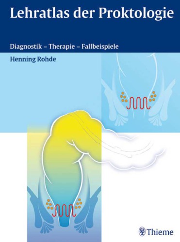 Lehratlas der Proktologie Diagnostik - Therapie - Fallbeispiele ; 7 Tabellen