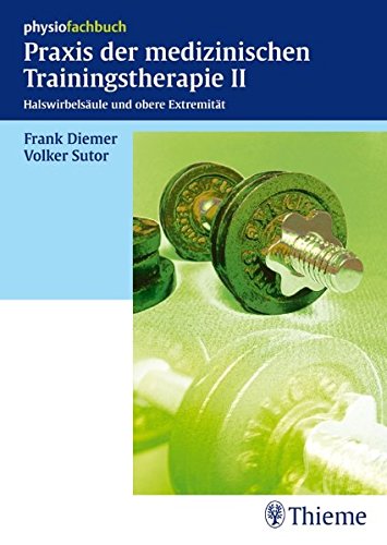 Praxis der medizinischen Trainingstherapie Bd. 2. [Halswirbelsäule und obere Extremität] : 77 Tabellen