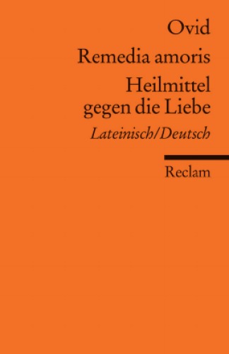 Remedia amoris / Heilmittel gegen die Liebe