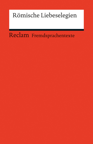 Römische Liebeselegien Reclams Rote Reihe - Fremdsprachentexte