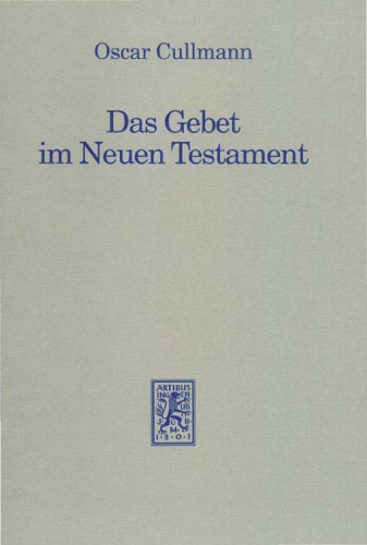 Das Gebet im Neuen Testament : zugleich Versuch einer vom Neuen Testament aus zu erteilenden Antwort auf heutige Fragen