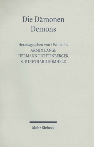 Die Dämonen Demons: die Dämonologie der israelitisch-jüdischen und frühchristlichen Literatur im Kontext ihrer Umwelt = Demons : the demonology of Israelite-Jewish and early Christian literature in context of their environment