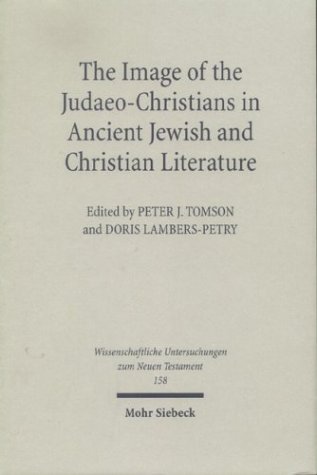 Image Of The Judaeo Christians In Ancient Jewish &amp; Christian Literature (Wissenschaftliche Untersuchungen Zum Neuen Testament, 158)