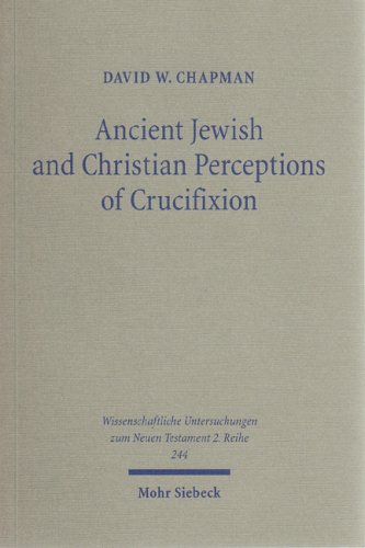 Ancient Jewish and Christian Perceptions of Crucifixion