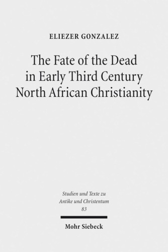 The Fate of the Dead in Early Third Century North African Christianity