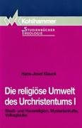 Die religiöse Umwelt des Urchristentums. 1 : Stadt- und Hausreligion, Mysterienkulte, Volksglaube