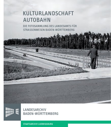 Kulturlandschaft Autobahn : die Fotosammlung des Landesamts für Strassenwesen Baden-Württemberg