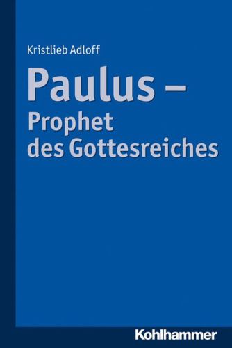 Paulus: Prophet des Gottesreiches