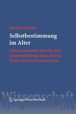 Selbstbestimmung im alter : privatautonomie fur alte und pflegebedurftige menschen in Osterreich und Deutschland