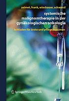 Systemische Malignomtherapie in der Gynäkologische Onkologie : Ein Leitfaden für Ärzte und Pflegepersonen