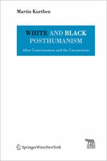 White and Black Posthumanism After Consciousness and the Unconscious.