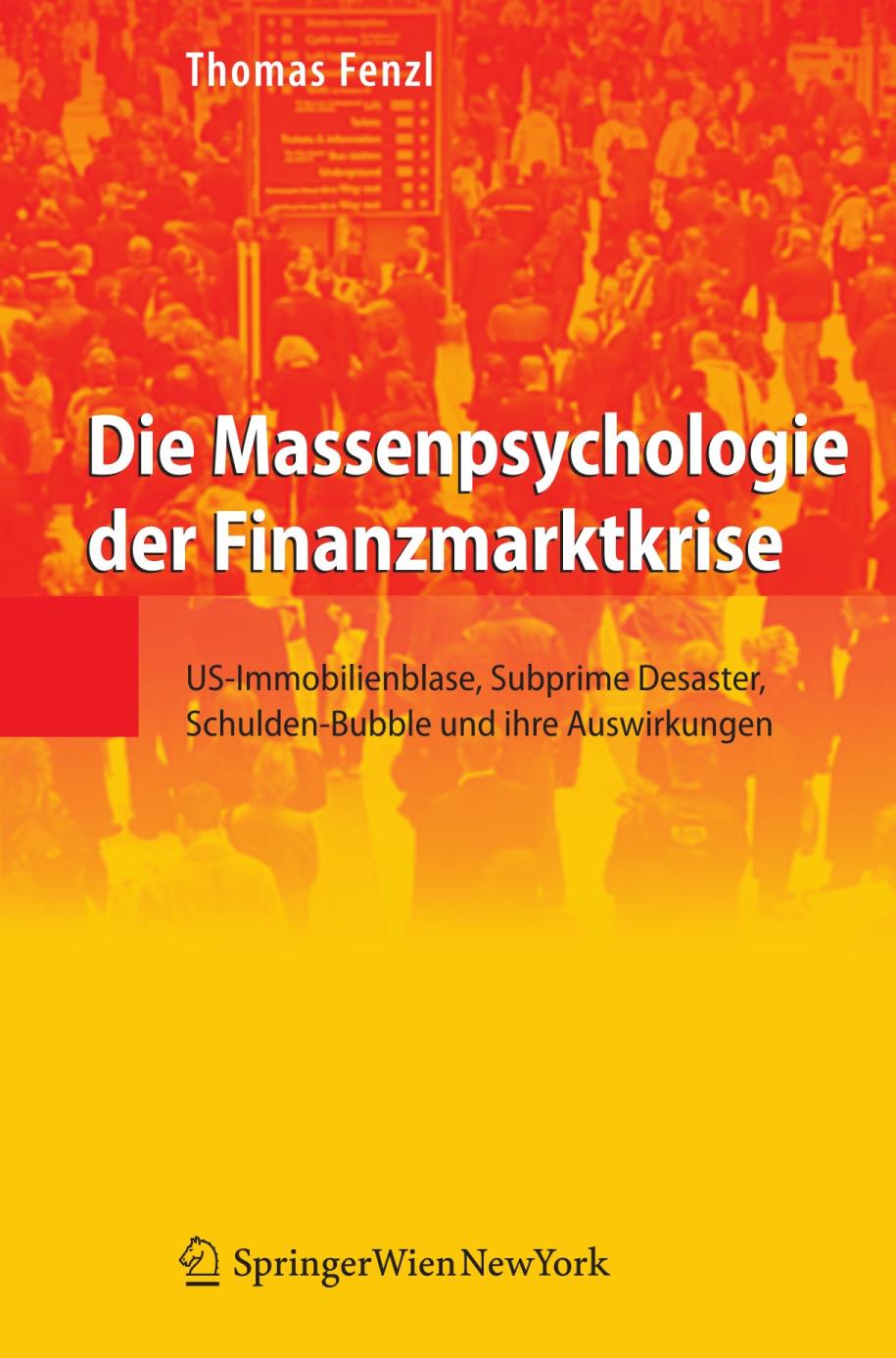 Die Massenpsychologie der Finanzmarktkrise : US-Immobilienblase, Subprime Desaster, Schulden-Bubble und ihre Auswirkungen