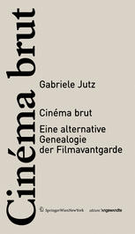 Cinéma brut : Eine alternative Genealogie der Filmavantgarde.