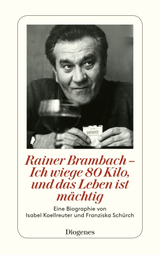 Rainer Brambach - Ich wiege 80 Kilo, und das Leben ist mächtig Eine Biographie von Franziska Schürch und Isabell Koellreuter